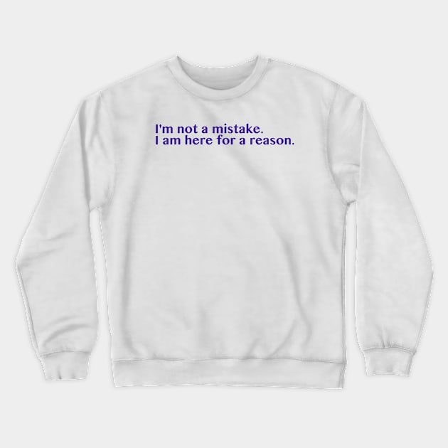 I am here for a reason. Crewneck Sweatshirt by thecrazyones